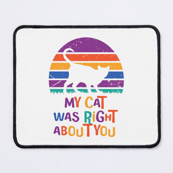 Item preview, my cat was right about you - colorful designed and sold by EmeraldeaArt.