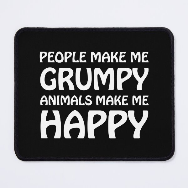 Item preview, People make me grumpy animals make me happy designed and sold by Scat the cat.