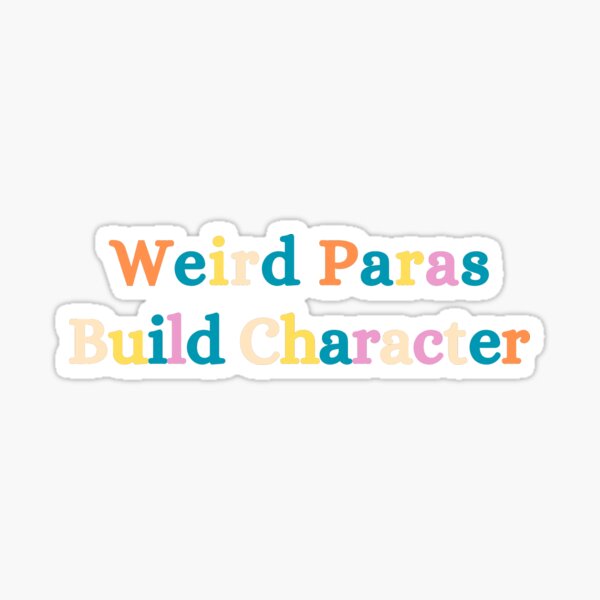 Item preview, Funny Weird Paras Build Character Para Life Paraprofessional designed and sold by bobola-dz.