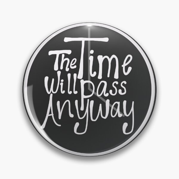 Item preview, Time Will Pass Anyway designed and sold by EmoBread.