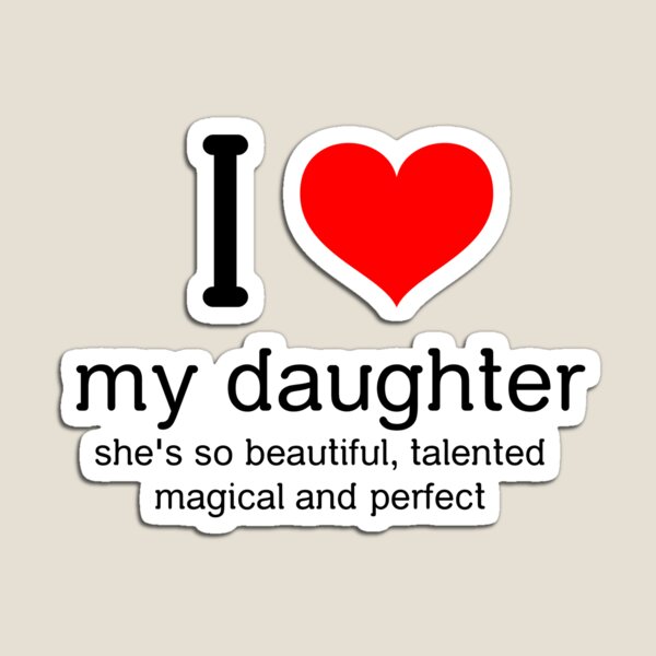 Item preview, I love my daughter, she's so beautiful, talented, magical and perfect; mothers day gift, for moms, for dads, tshirt designed and sold by FortunasStudios.