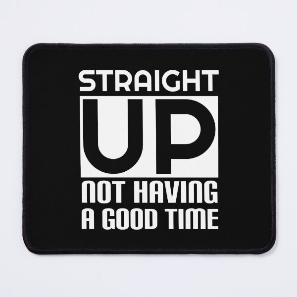 Item preview, Straight Up Not Having A Good Time designed and sold by CreativeTag.