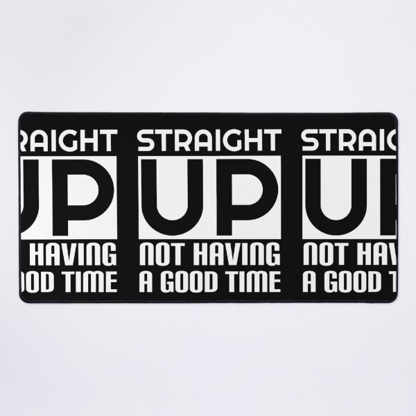 Item preview, Straight Up Not Having A Good Time designed and sold by CreativeTag.