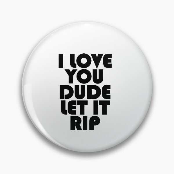 Item preview, I love you dude - let it rip - The Bear designed and sold by designair.
