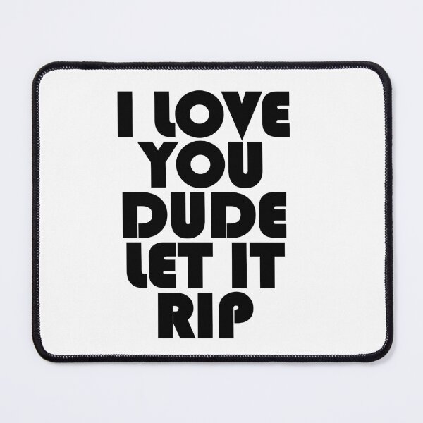Item preview, I love you dude - let it rip - The Bear designed and sold by designair.