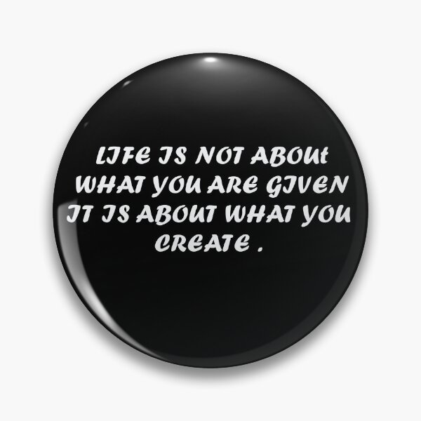 Item preview, life is not about what you are given it is about what you create designed and sold by thewolf988.