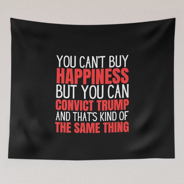 Item preview, Can't Buy Happiness But Can Convict Trump Political Design designed and sold by EarthArtDesigns.