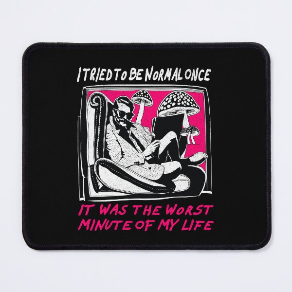 Item preview, I Tried To Be Normal Once, It Was The Worst Minute Of My Life designed and sold by Hugo Bloke.