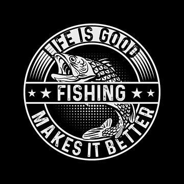 Life Is Good Fishing Makes It Better Sticker for Sale by MonkeyCrafts