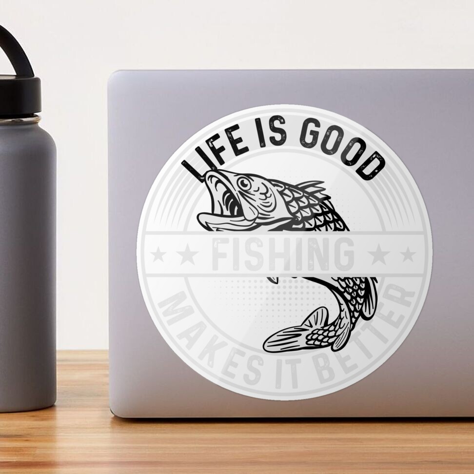 Life Is Good Fishing Makes It Better Sticker for Sale by MonkeyCrafts