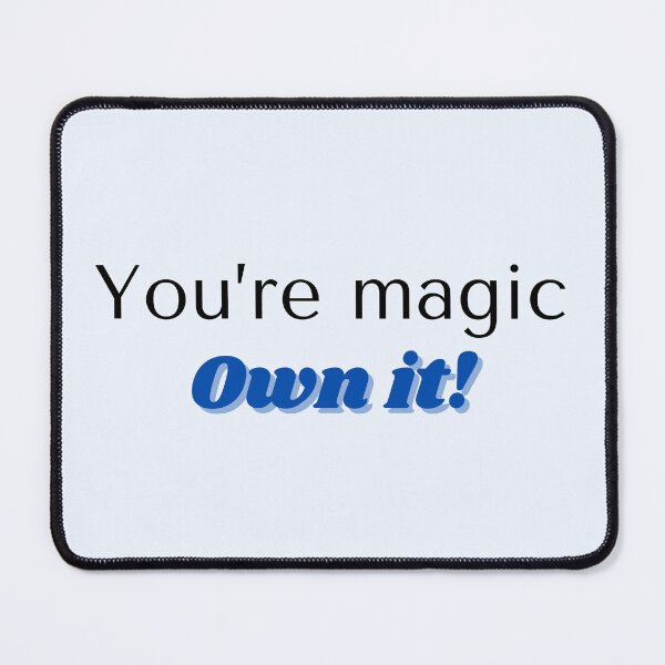 Item preview, You're magic, Own it! designed and sold by TheFruitfulOne.