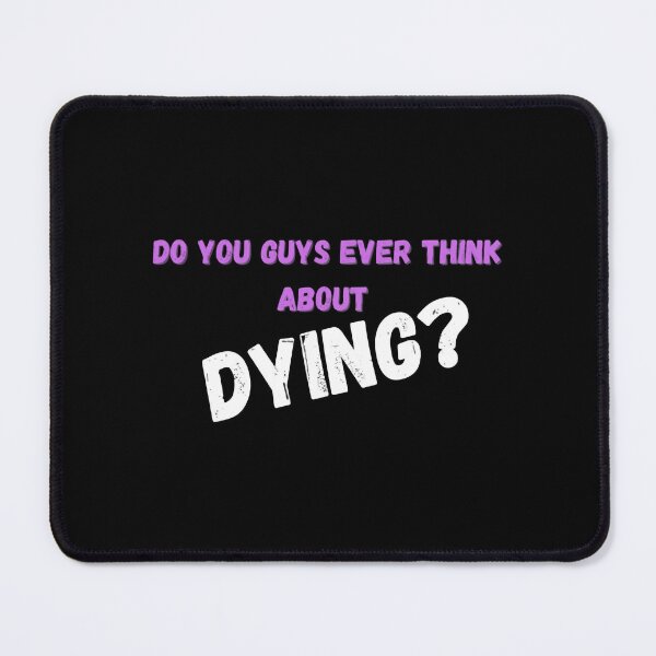 Item preview, Do you guys ever think about dying designed and sold by klay-mallett.