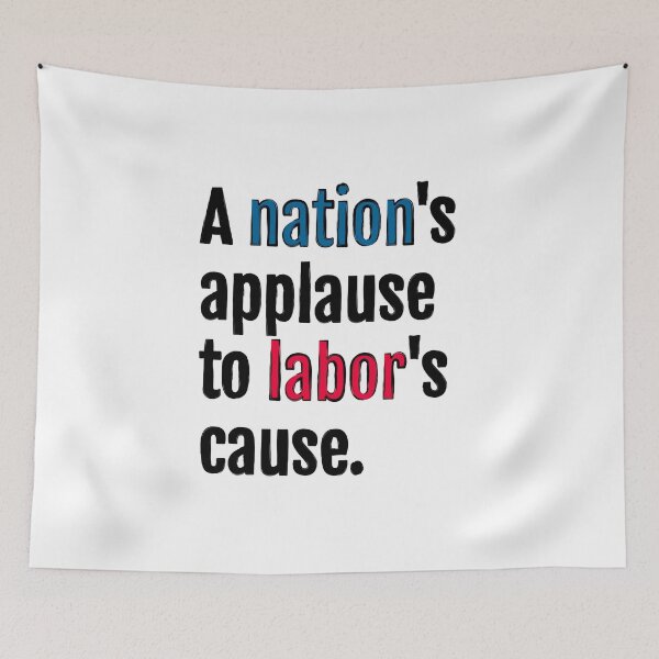 Item preview, A nation's applause to labor's cause. designed and sold by QuotopiaThreads.