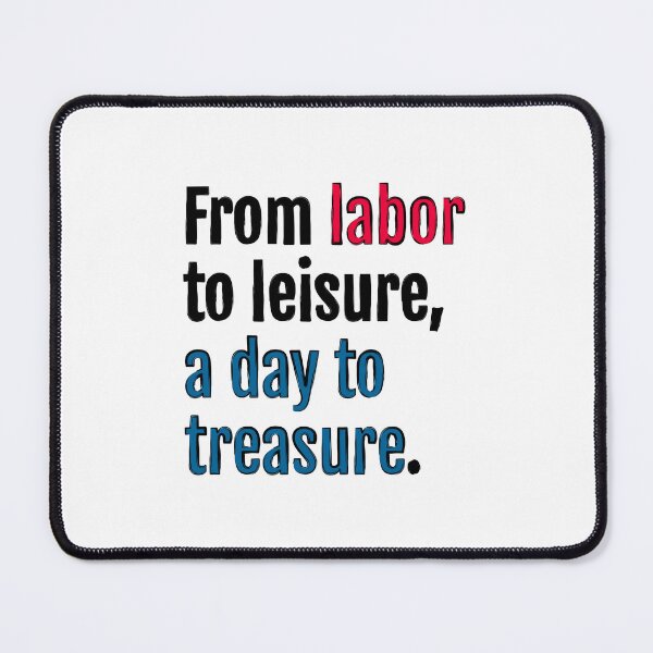 Item preview, From labor to leisure, a day to treasure. designed and sold by QuotopiaThreads.