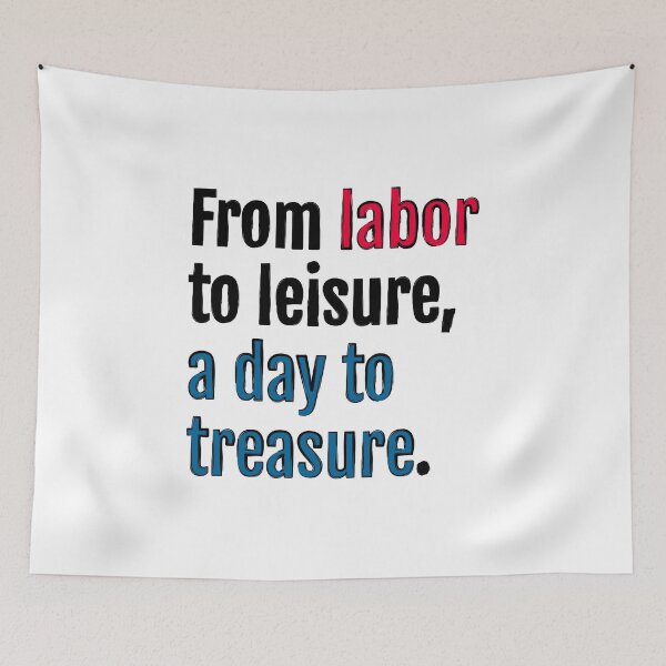 Item preview, From labor to leisure, a day to treasure. designed and sold by QuotopiaThreads.