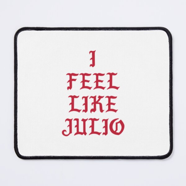 Item preview, I FEEL LIKE JULIO   designed and sold by RicoTurcotte.