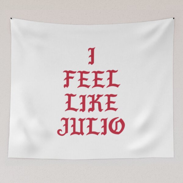 Item preview, I FEEL LIKE JULIO   designed and sold by RicoTurcotte.