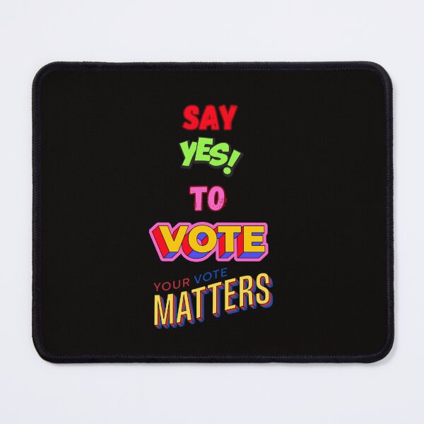 Item preview, Say yes to vote your vote matters designed and sold by DesignDazzles.