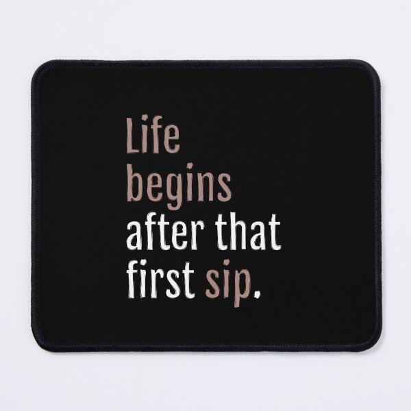 Item preview, Life begins after that first sip. (Black Edition) designed and sold by QuotopiaThreads.