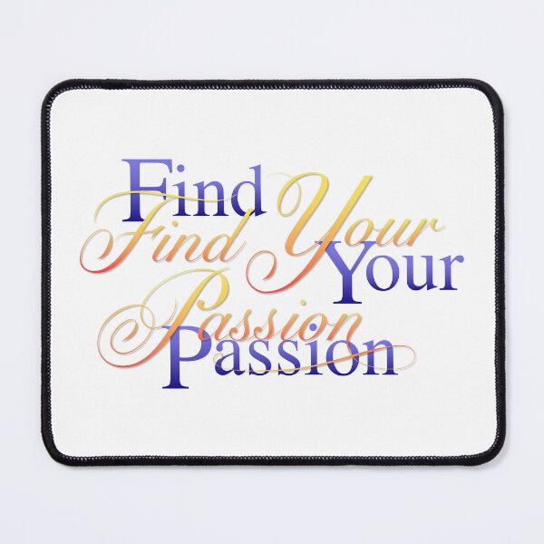 Item preview, Find Your Passion designed and sold by oleo79.