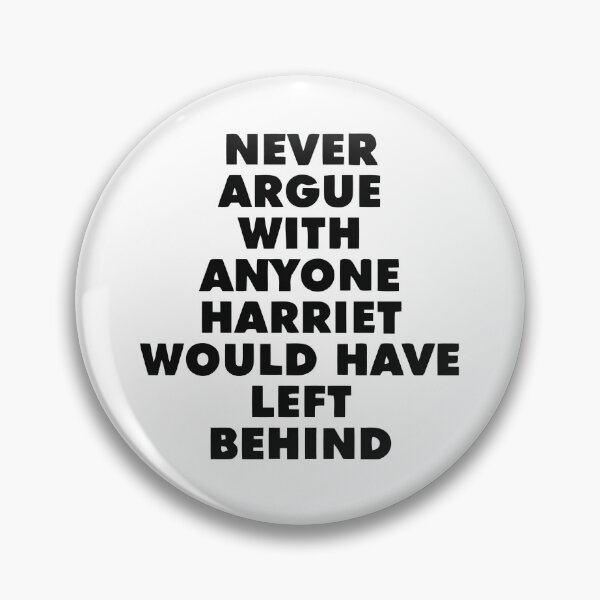 Item preview, NEVER ARGUE WITH ANYONE HARRIET WOULD HAVE LEFT BEHIND designed and sold by TrendyTweets.