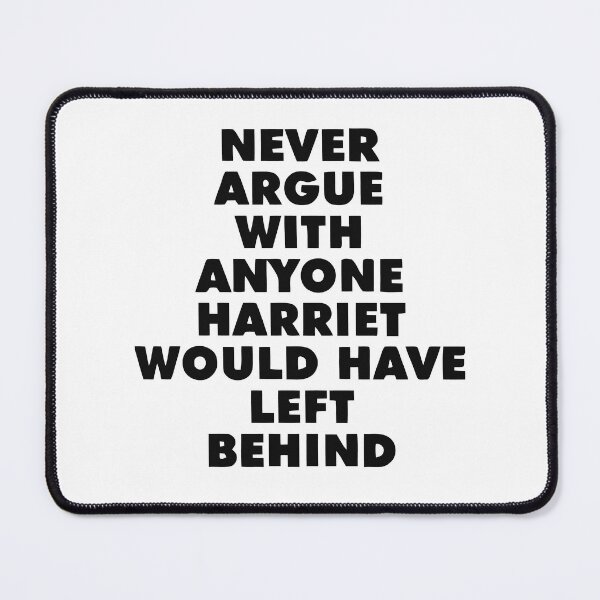 Item preview, NEVER ARGUE WITH ANYONE HARRIET WOULD HAVE LEFT BEHIND designed and sold by TrendyTweets.