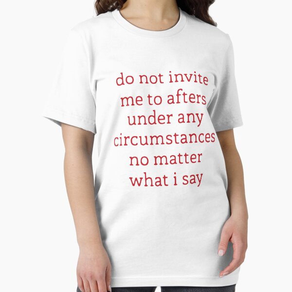 Vista previa del artículo con la obra «No me invites a afters bajo ningún concepto, no importa lo que diga.», diseñado y vendido por TrendyTweets.