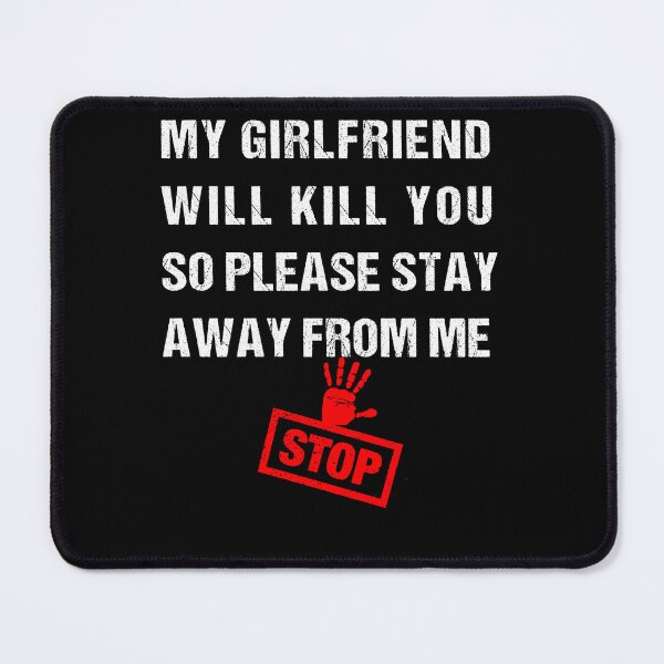 Item preview, My Girlfriend Will Kill You So Please Stay Away from me designed and sold by midodesign20.