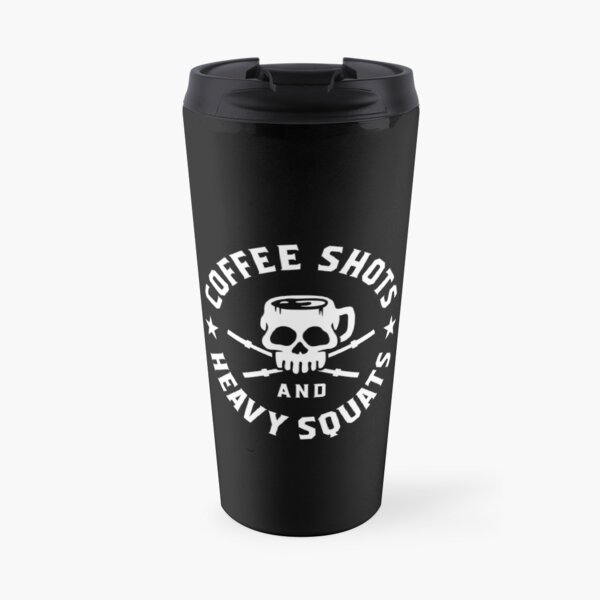 Coffee Shots And Heavy Squats Travel Mug