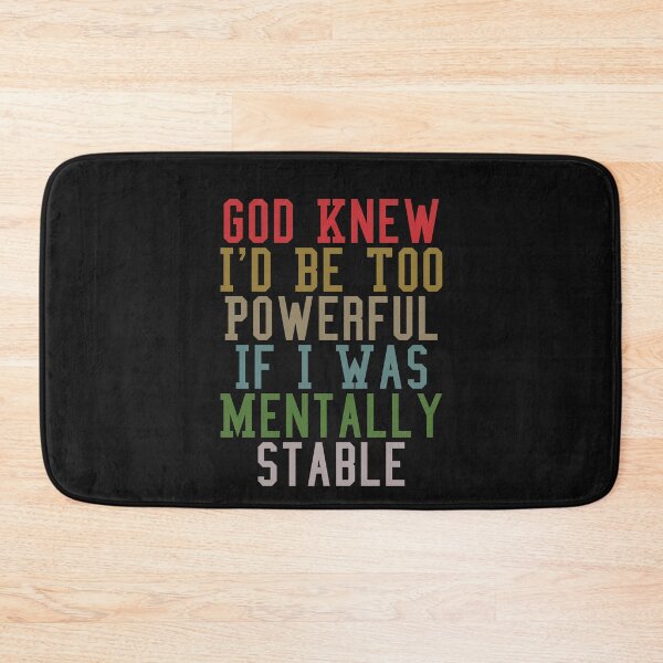 Item preview, God Knew I'd Be Too Powerful If I Was Mentally Stable Funny designed and sold by Pitchou07.