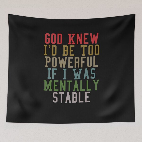 Item preview, God Knew I'd Be Too Powerful If I Was Mentally Stable Funny designed and sold by Pitchou07.