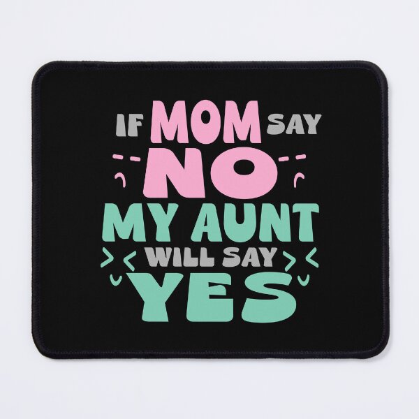 Item preview, If Mom say no my Aunt will say yes designed and sold by Colorfulman.