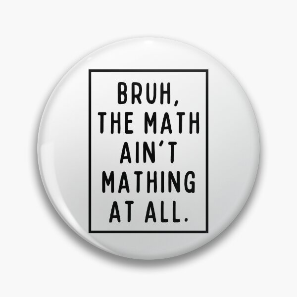 Item preview, The math ain't mathing, bruh! designed and sold by mksjr.