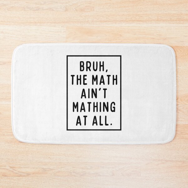 Item preview, The math ain't mathing, bruh! designed and sold by mksjr.