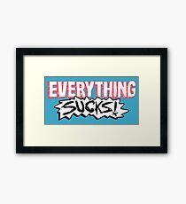 Everything Sucks! Framed Print