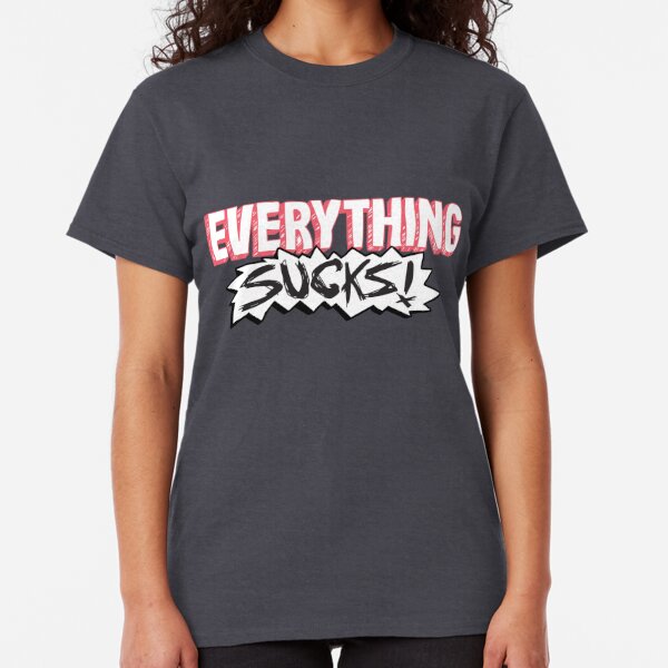 everything sucks shirt