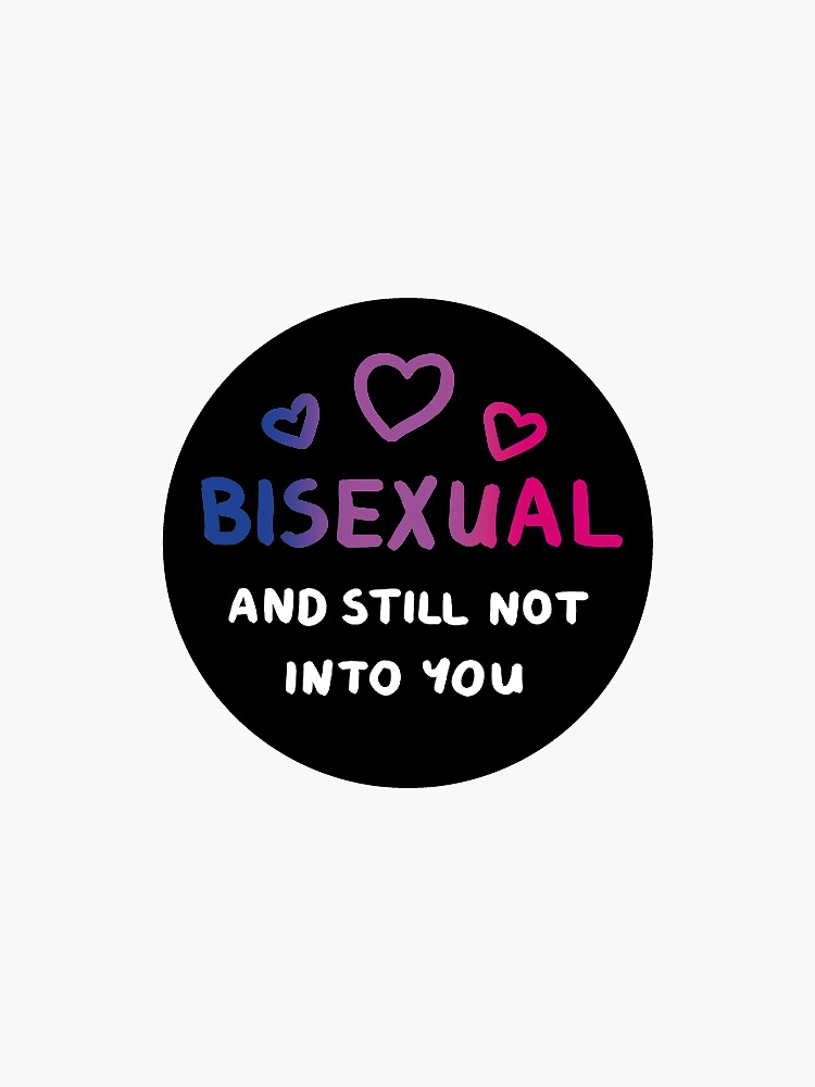 Bisexual And Still Not Into You Sticker For Sale By Lora Deyn Redbubble