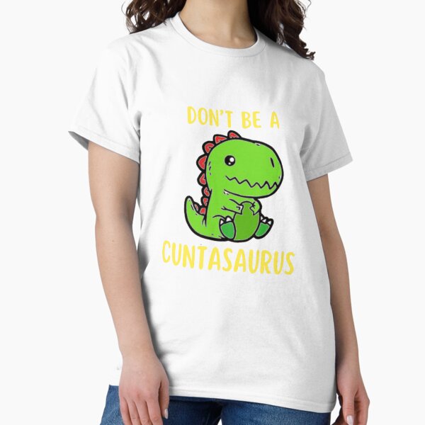 Item preview, Don't Be A Cuntasaurus designed and sold by ShoponlineM.