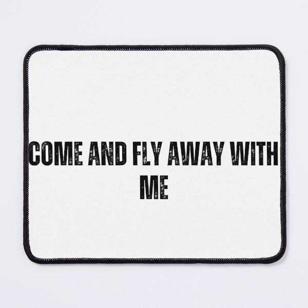 Item preview, come and fly away with me tshirt black and white quote tshirt designed and sold by Mindlimes.
