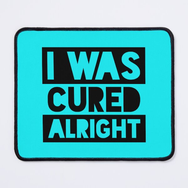 Item preview, I Was Cured Alright designed and sold by MaliaGoebel.