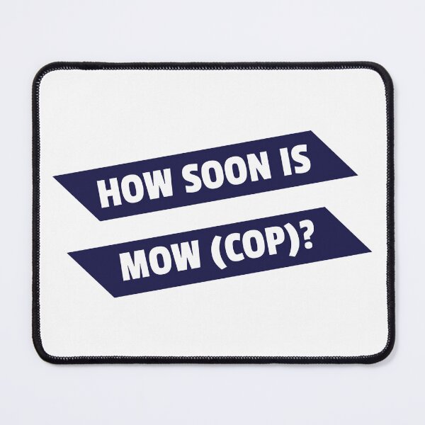 Item preview, How Soon Is Mow (Cop)? - original gift design designed and sold by StokeTees.