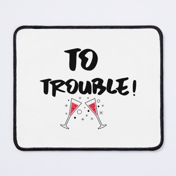 Item preview, To trouble! designed and sold by CandelariHinkle.