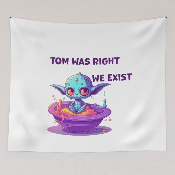 Item preview, Tom was right we exist designed and sold by RadiantGallery.