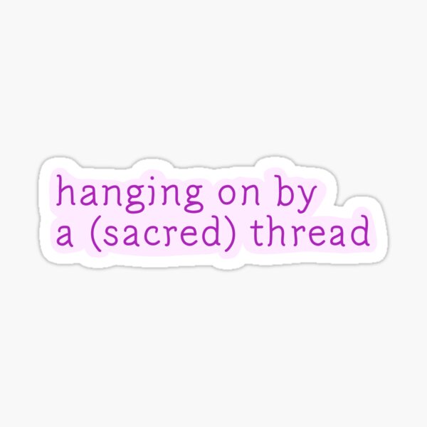 Hanging on by a (Sacred) Thread | Sacred the Thread GVF Lyrics Sticker