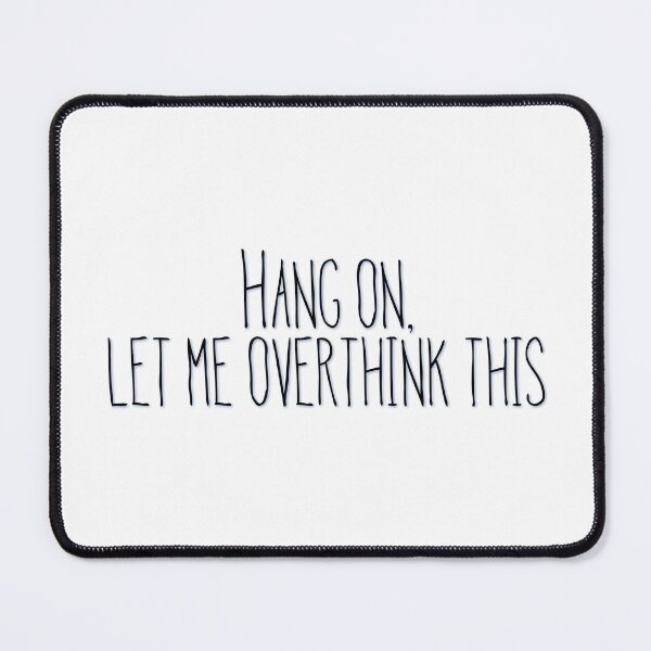 Item preview, Hang on, let me overthink this designed and sold by Tamm-art.