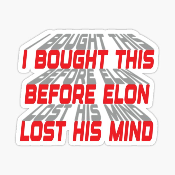 Artikel-Vorschau von Ich habe das gekauft, bevor Elon den Verstand verlor, designt und verkauft von TtshirtPlanet.
