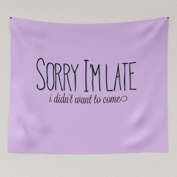 Item preview, Sorry I'm late, I didn't want to come designed and sold by Tamm-art.