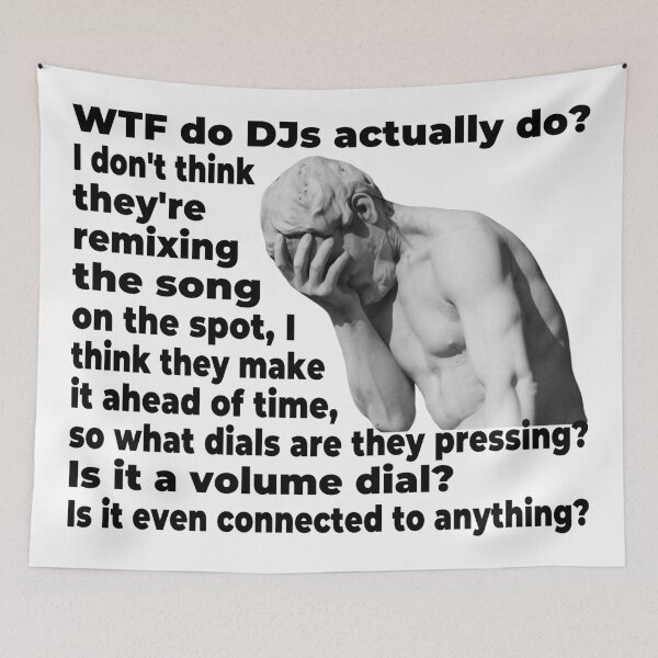 Item preview, WTF Do DJs Actually DO (Funny Viral Quote - Facepalm Meme - Fake DJ) designed and sold by SassyClassyMe.