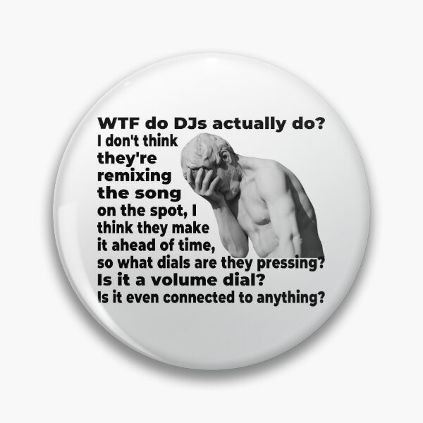 Item preview, WTF Do DJs Actually DO (Funny Viral Quote - Facepalm Meme - Fake DJ) designed and sold by SassyClassyMe.