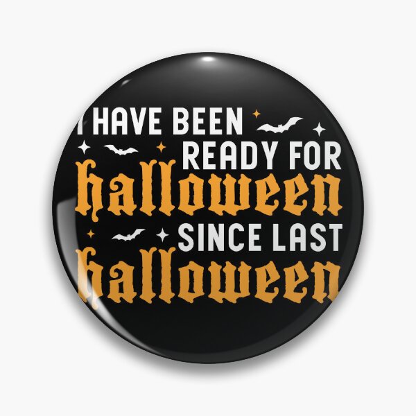 Item preview, I Have Been Ready For Halloween Since Last Halloween, Halloween designed and sold by Blonc-ou.